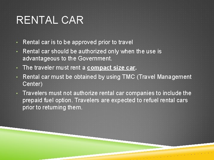 RENTAL CAR • Rental car is to be approved prior to travel • Rental