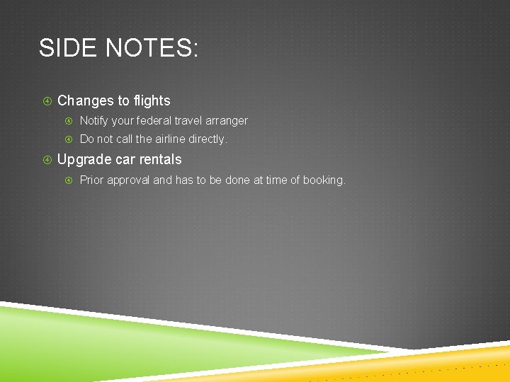 SIDE NOTES: Changes to flights Notify your federal travel arranger Do not call the