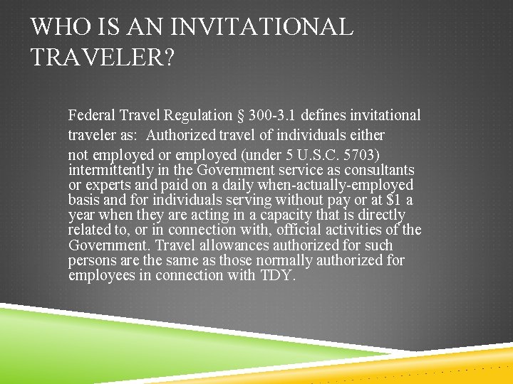 WHO IS AN INVITATIONAL TRAVELER? Federal Travel Regulation § 300 -3. 1 defines invitational