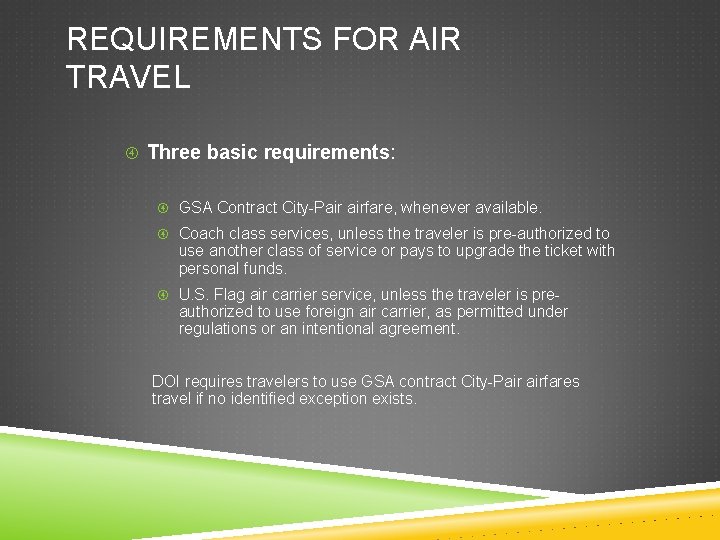 REQUIREMENTS FOR AIR TRAVEL Three basic requirements: GSA Contract City-Pair airfare, whenever available. Coach