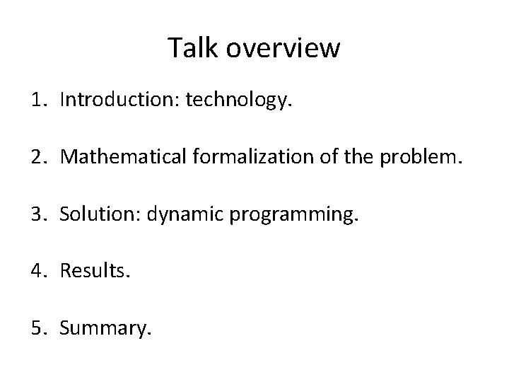 Talk overview 1. Introduction: technology. 2. Mathematical formalization of the problem. 3. Solution: dynamic