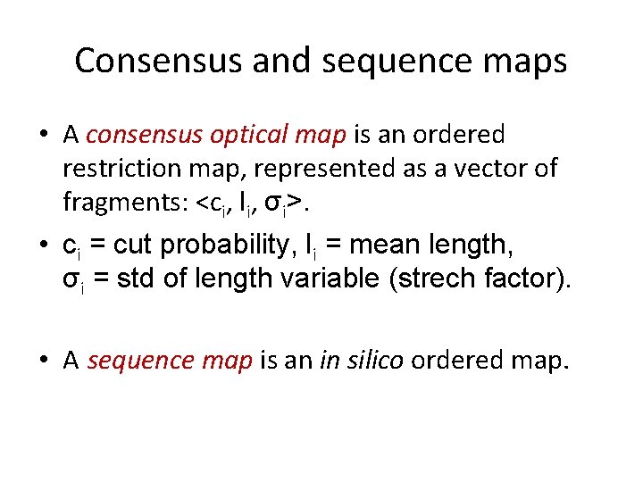 Consensus and sequence maps • A consensus optical map is an ordered restriction map,