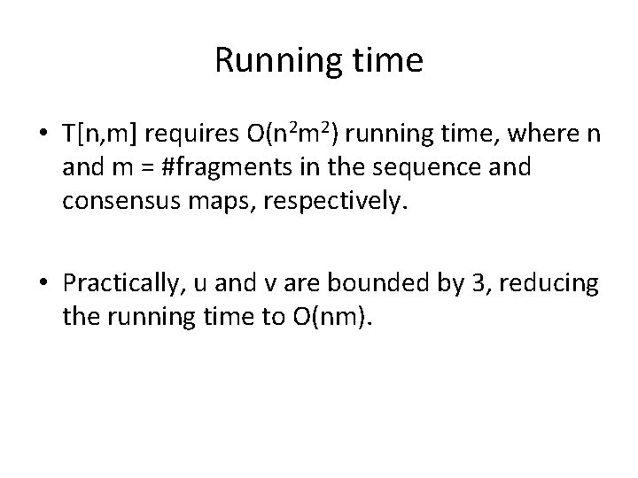 Running time • T[n, m] requires O(n 2 m 2) running time, where n