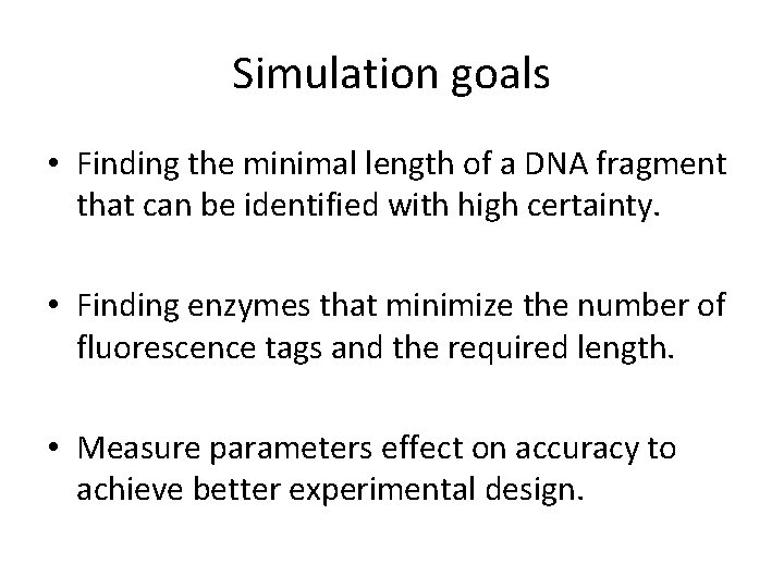 Simulation goals • Finding the minimal length of a DNA fragment that can be