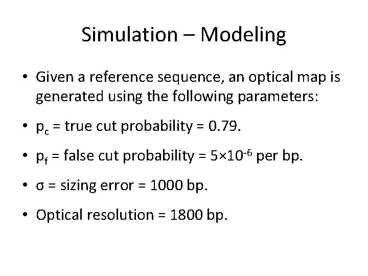 Simulation – Modeling • Given a reference sequence, an optical map is generated using