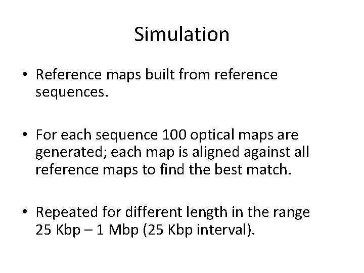 Simulation • Reference maps built from reference sequences. • For each sequence 100 optical