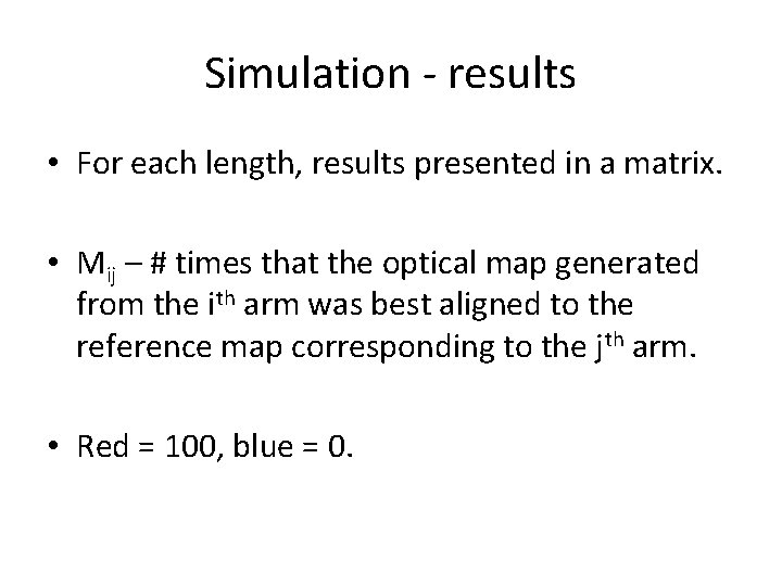 Simulation - results • For each length, results presented in a matrix. • Mij