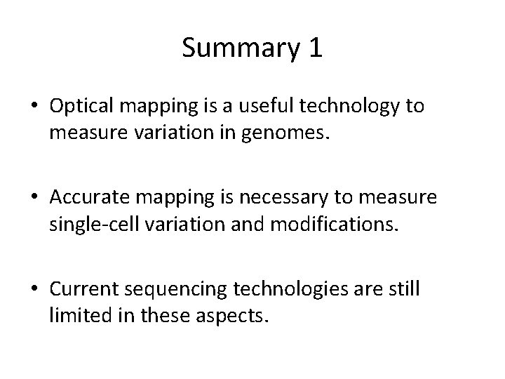 Summary 1 • Optical mapping is a useful technology to measure variation in genomes.