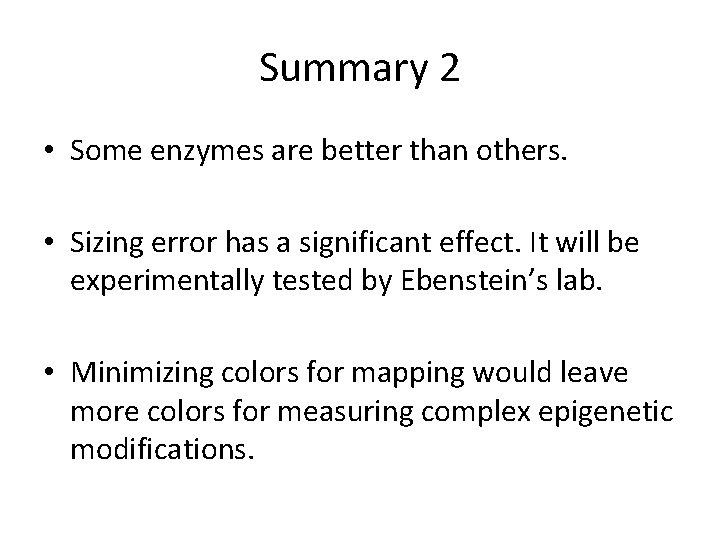 Summary 2 • Some enzymes are better than others. • Sizing error has a