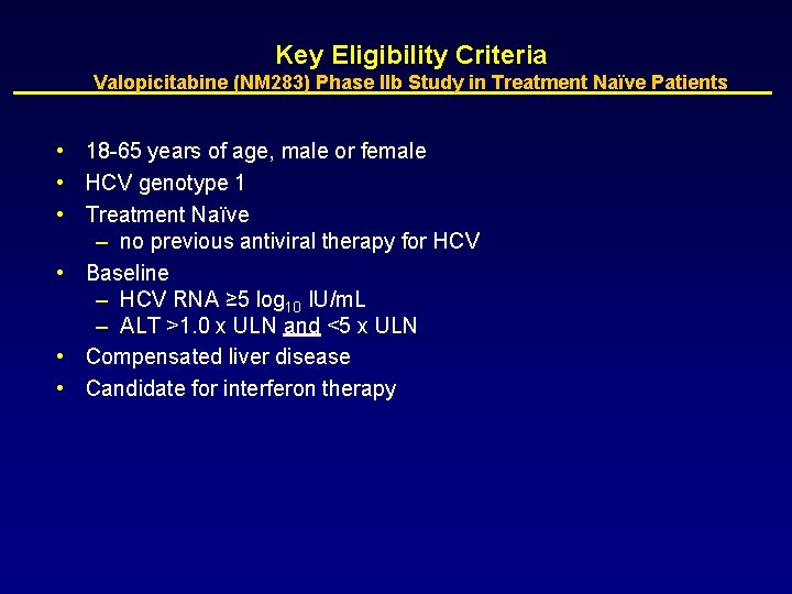 Key Eligibility Criteria Valopicitabine (NM 283) Phase IIb Study in Treatment Naïve Patients •