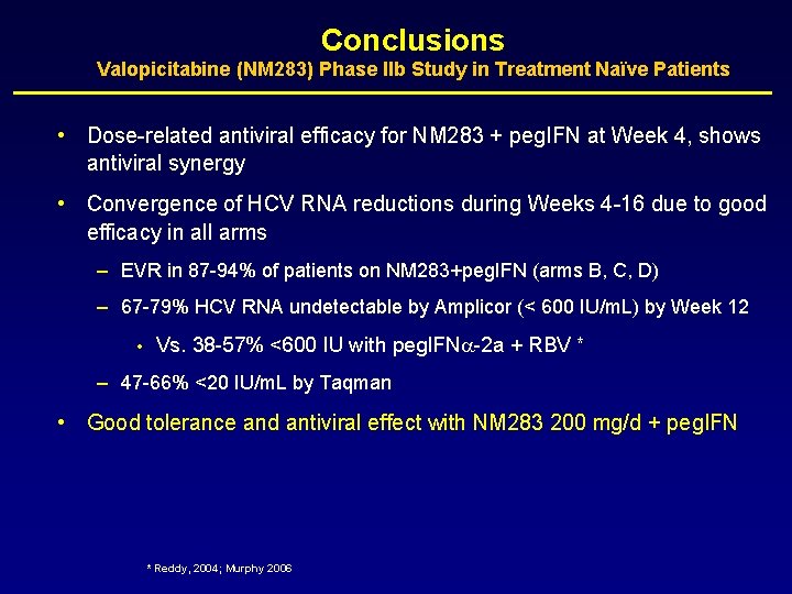 Conclusions Valopicitabine (NM 283) Phase IIb Study in Treatment Naïve Patients • Dose-related antiviral