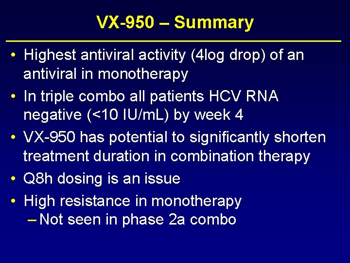 VX-950 – Summary • Highest antiviral activity (4 log drop) of an antiviral in