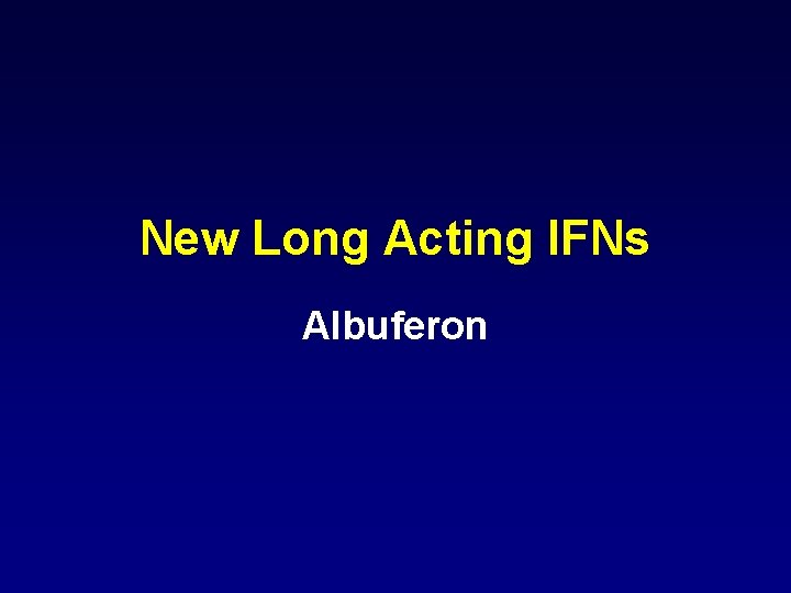New Long Acting IFNs Albuferon 
