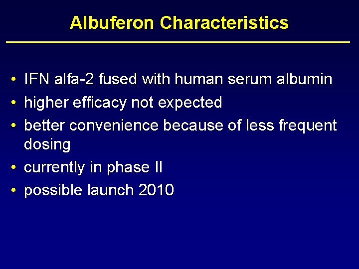 Albuferon Characteristics • IFN alfa-2 fused with human serum albumin • higher efficacy not