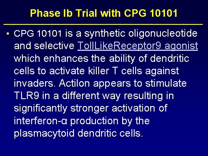 Phase Ib Trial with CPG 10101 • CPG 10101 is a synthetic oligonucleotide and