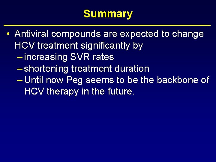 Summary • Antiviral compounds are expected to change HCV treatment significantly by – increasing