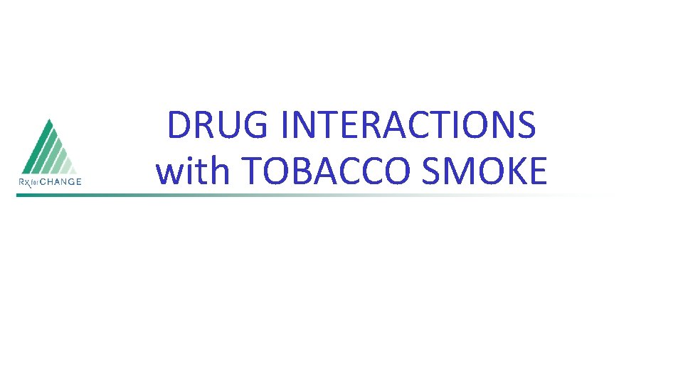 DRUG INTERACTIONS with TOBACCO SMOKE 