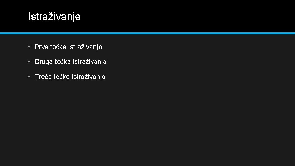 Istraživanje • Prva točka istraživanja • Druga točka istraživanja • Treća točka istraživanja 