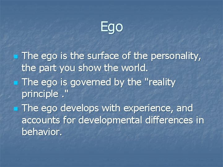 Ego n n n The ego is the surface of the personality, the part