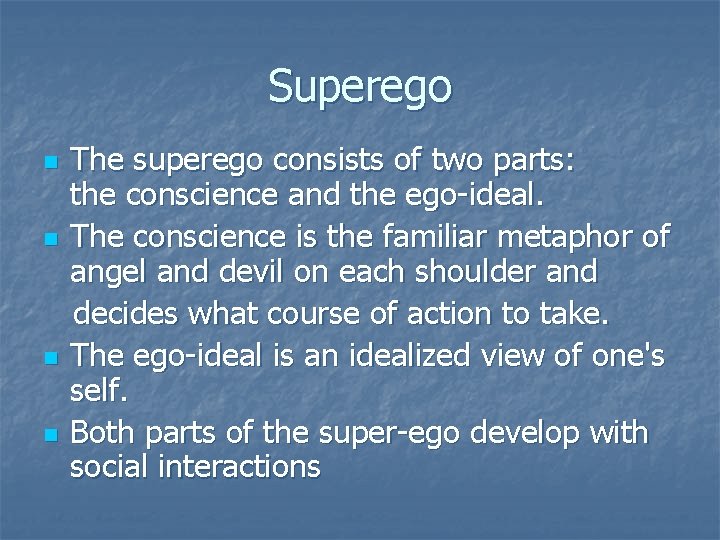 Superego n n The superego consists of two parts: the conscience and the ego-ideal.