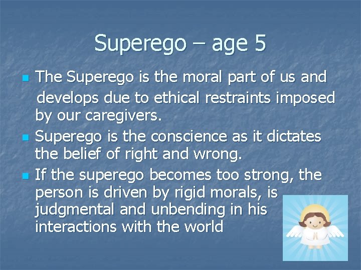Superego – age 5 n n n The Superego is the moral part of