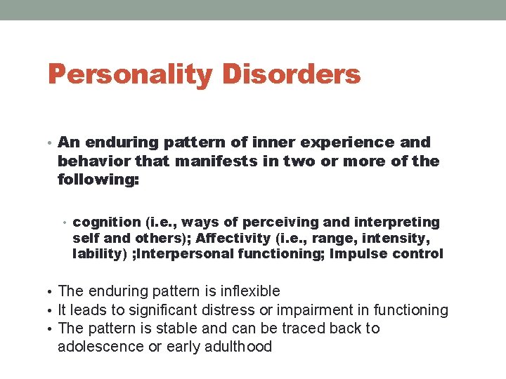 Personality Disorders • An enduring pattern of inner experience and behavior that manifests in