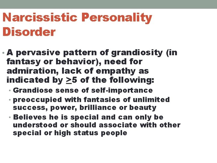 Narcissistic Personality Disorder • A pervasive pattern of grandiosity (in fantasy or behavior), need