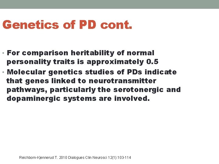 Genetics of PD cont. • For comparison heritability of normal personality traits is approximately