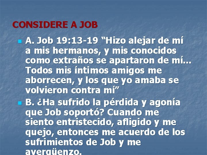 CONSIDERE A JOB n n A. Job 19: 13 -19 “Hizo alejar de mí