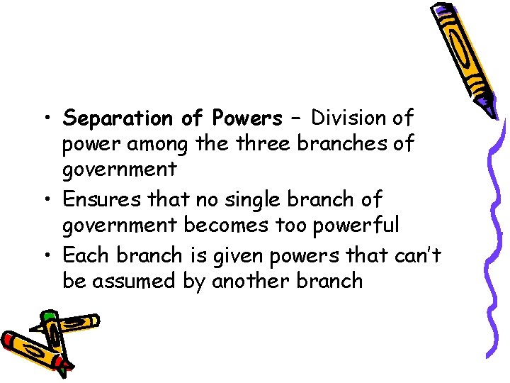  • Separation of Powers – Division of power among the three branches of