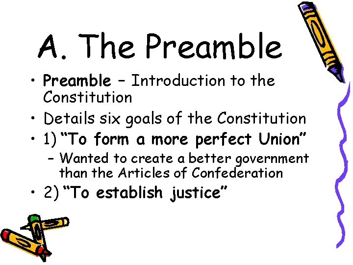 A. The Preamble • Preamble – Introduction to the Constitution • Details six goals