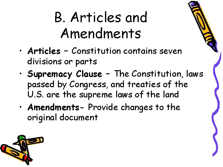 B. Articles and Amendments • Articles – Constitution contains seven divisions or parts •