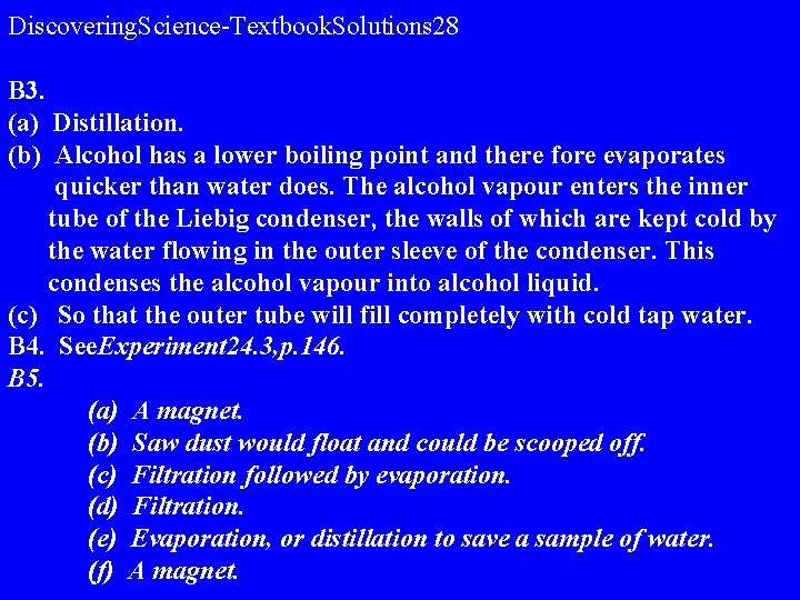 Discovering. Science-Textbook. Solutions 28 B 3. (a) Distillation. (b) Alcohol has a lower boiling