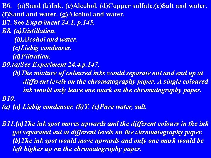 B 6. (a)Sand (b)Ink. (c)Alcohol. (d)Copper sulfate. (e)Salt and water. (f)Sand water. (g)Alcohol and
