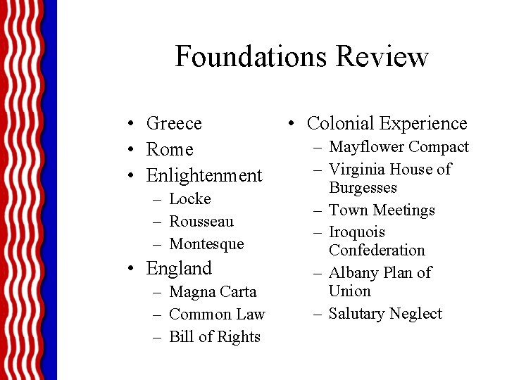 Foundations Review • Greece • Rome • Enlightenment – Locke – Rousseau – Montesque
