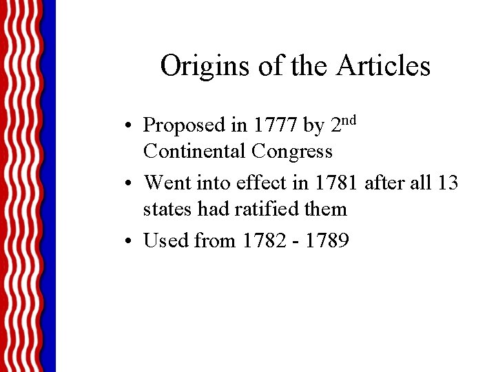 Origins of the Articles • Proposed in 1777 by 2 nd Continental Congress •
