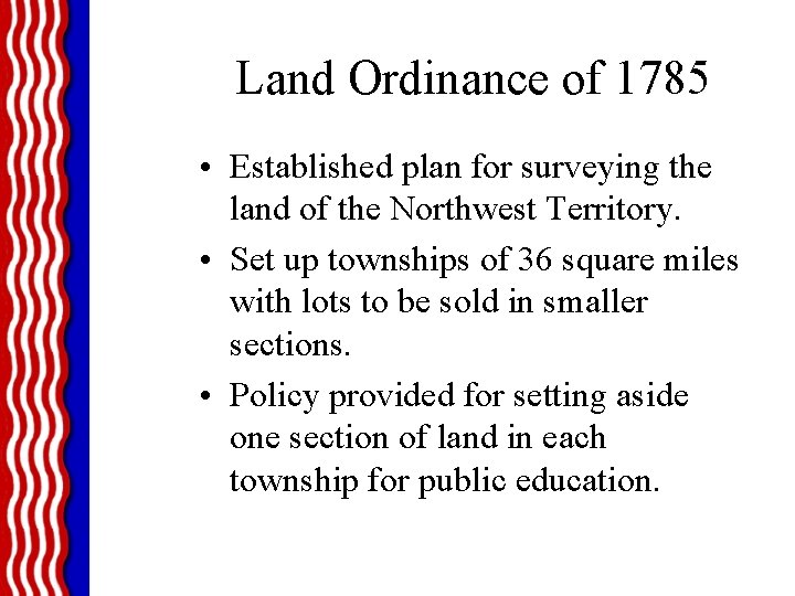 Land Ordinance of 1785 • Established plan for surveying the land of the Northwest