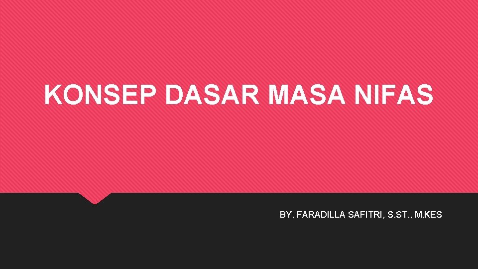KONSEP DASAR MASA NIFAS BY. FARADILLA SAFITRI, S. ST. , M. KES 
