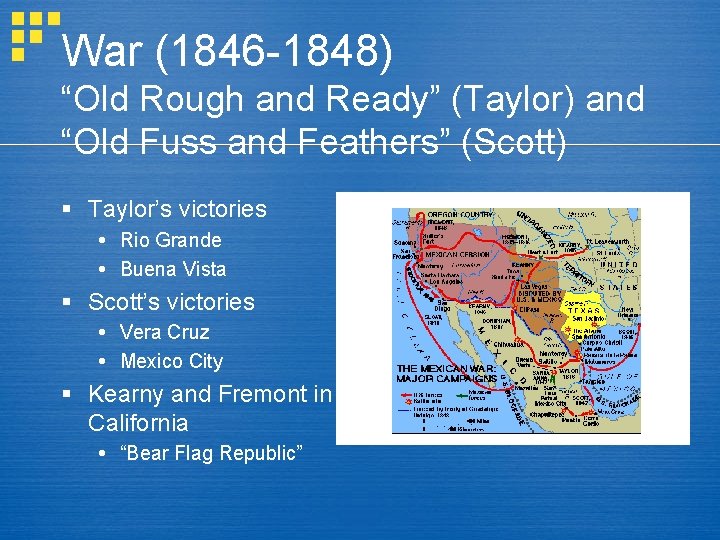 War (1846 -1848) “Old Rough and Ready” (Taylor) and “Old Fuss and Feathers” (Scott)