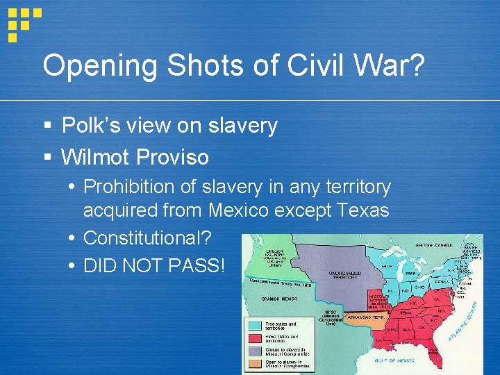 Opening Shots of Civil War? § Polk’s view on slavery § Wilmot Proviso Prohibition