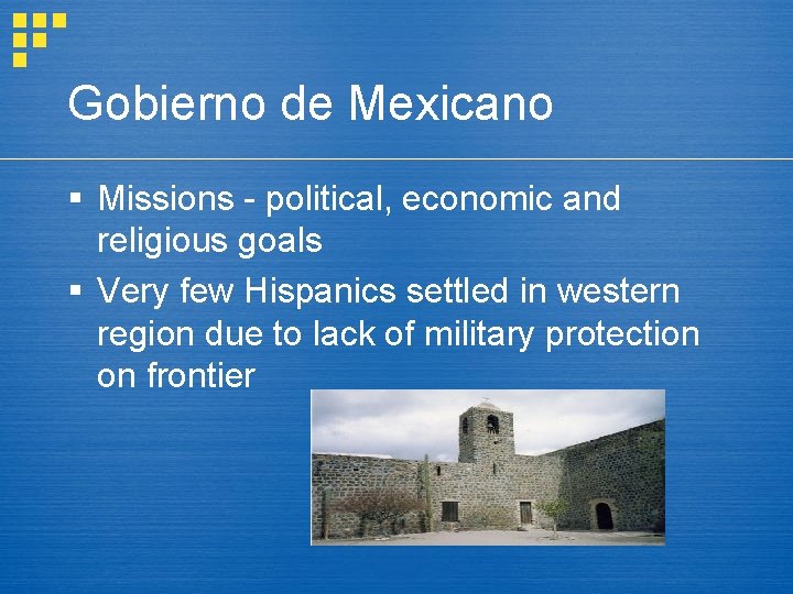 Gobierno de Mexicano § Missions - political, economic and religious goals § Very few