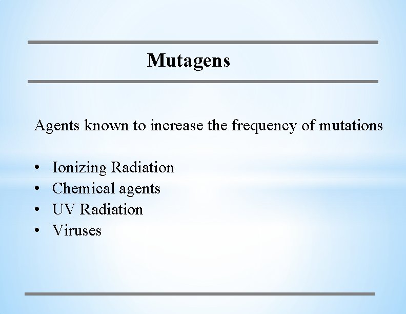 Mutagens Agents known to increase the frequency of mutations • • Ionizing Radiation Chemical