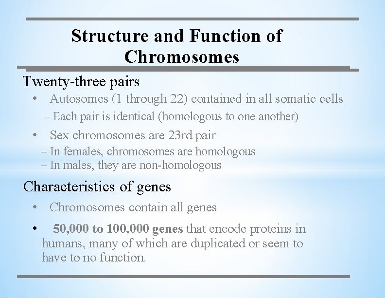 Structure and Function of Chromosomes Twenty-three pairs • Autosomes (1 through 22) contained in