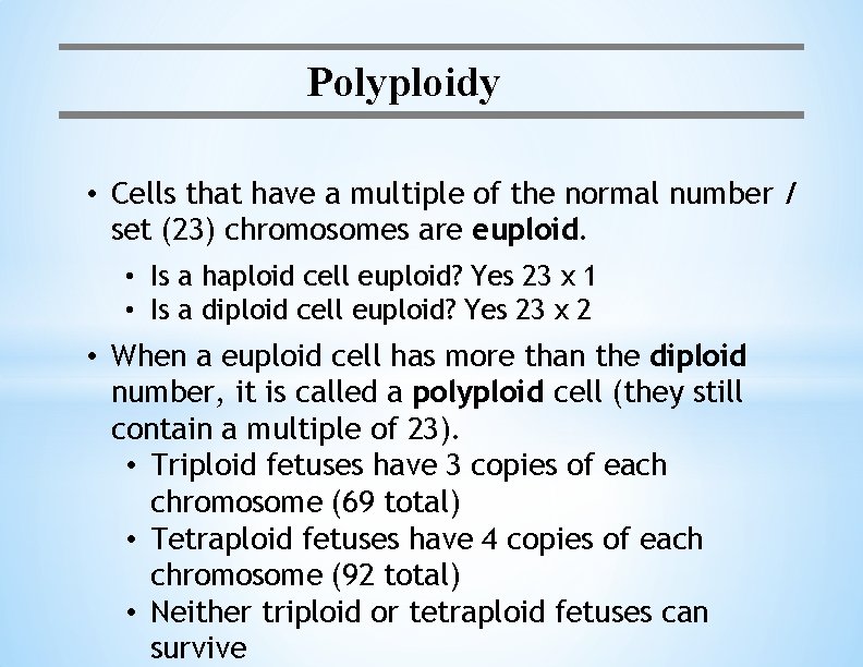 Polyploidy • Cells that have a multiple of the normal number / set (23)