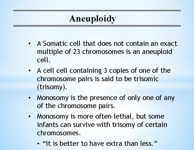 Aneuploidy • A Somatic cell that does not contain an exact multiple of 23