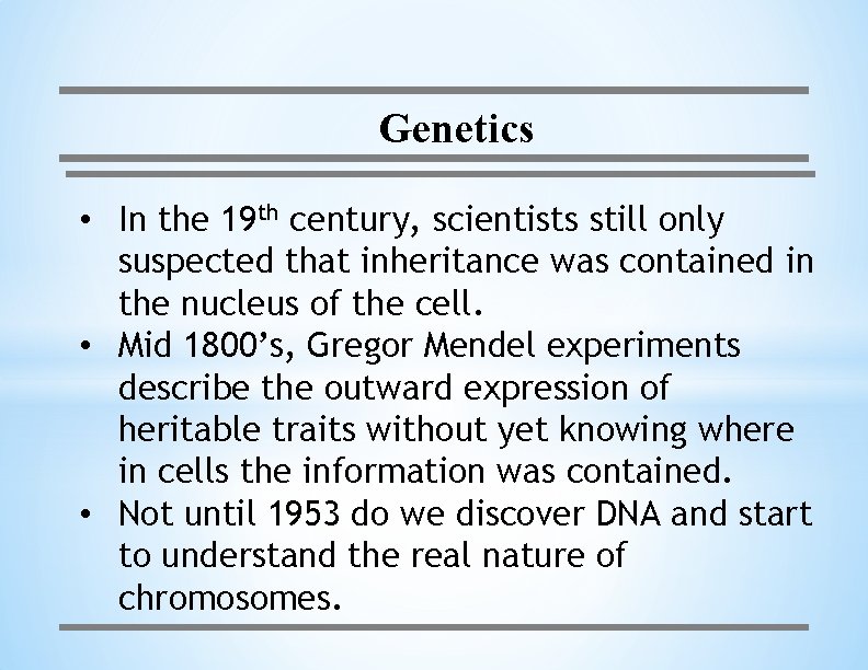 Genetics • In the 19 th century, scientists still only suspected that inheritance was