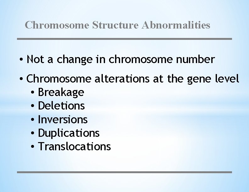 Chromosome Structure Abnormalities • Not a change in chromosome number • Chromosome alterations at