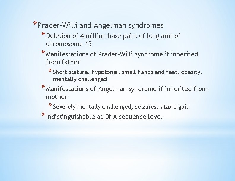 *Prader-Willi and Angelman syndromes * Deletion of 4 million base pairs of long arm