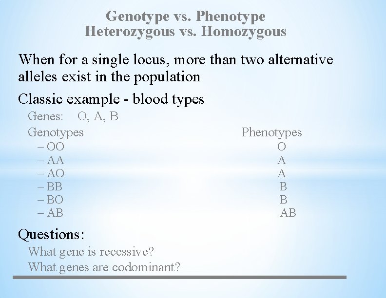 Genotype vs. Phenotype Heterozygous vs. Homozygous When for a single locus, more than two