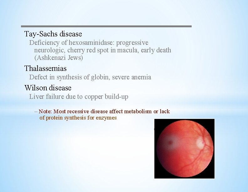 Tay-Sachs disease Deficiency of hexosaminidase: progressive neurologic, cherry red spot in macula, early death